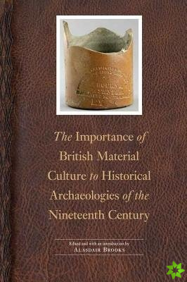 Importance of British Material Culture to Historical Archaeologies of the Nineteenth Century
