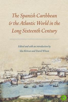 Spanish Caribbean and the Atlantic World in the Long Sixteenth Century