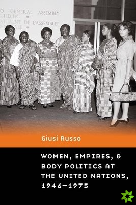 Women, Empires, and Body Politics at the United Nations, 19461975