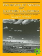 Railroads of Nevada and Eastern California v. 3; More on the Northern Roads