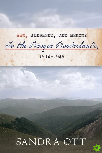 War, Judgment, and Memory in the Basque Borderlands, 1914-1945