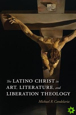 Latino Christ in Art, Literature, and Liberation Theology