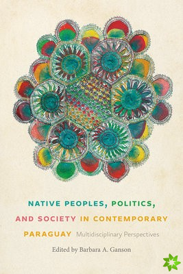 Native Peoples, Politics, and Society in Contemporary Paraguay