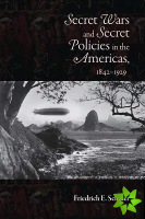 Secret Wars and Secret Policies in the Americas, 1842-1929