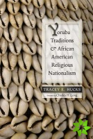 Yoruba Traditions and African American Religious Nationalism