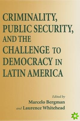 Criminality, Public Security, and the Challenge to Democracy in Latin America