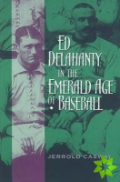 Ed Delahanty in the Emerald Age of Baseball