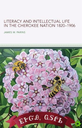 Literacy and Intellectual Life in the Cherokee Nation, 18201906 Volume 58
