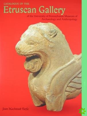 Catalogue of the Etruscan Gallery of the University of Pennsylvania Museum of Archaeology and Anthropology