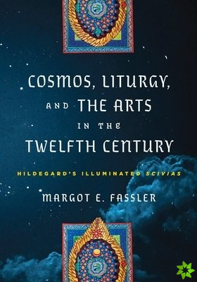 Cosmos, Liturgy, and the Arts in the Twelfth Century