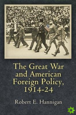 Great War and American Foreign Policy, 1914-24