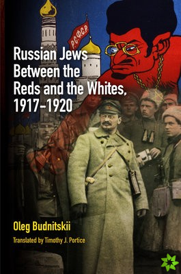 Russian Jews Between the Reds and the Whites, 1917-1920