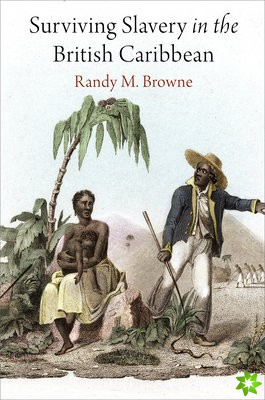 Surviving Slavery in the British Caribbean