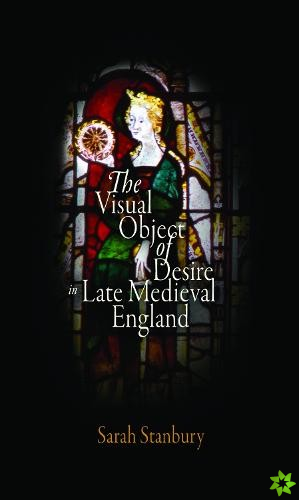 Visual Object of Desire in Late Medieval England