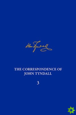 Correspondence of John Tyndall, Volume 3, The