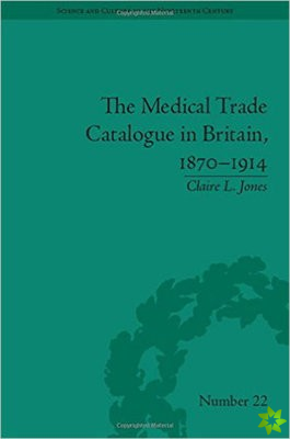 Medical Trade Catalogue in Britain, 1870-1914, The