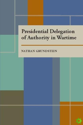 Presidential Delegation of Authority in Wartime