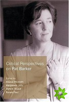 Critical Perspectives on Pat Barker