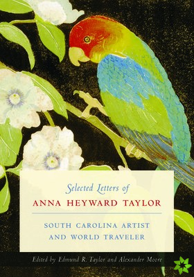 Selected Letters of Anna Heyward Taylor