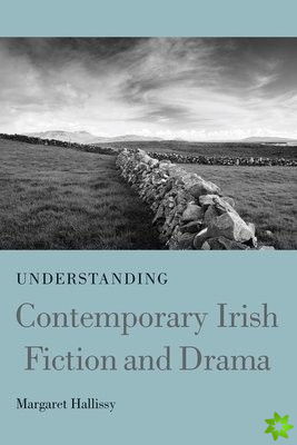 Understanding Contemporary Irish Fiction and Drama
