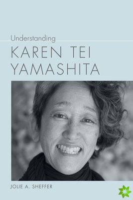 Understanding Karen Tei Yamashita