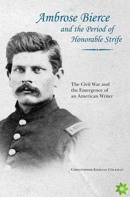 Ambrose Bierce and the Period of Honorable Strife