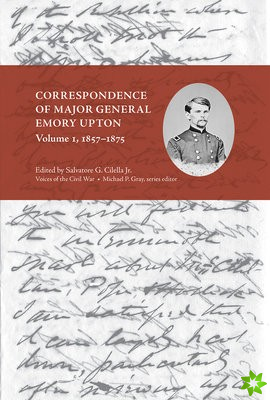 Correspondence of Major General Emory Upton, Volume 1, 1857-1875
