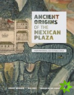 Ancient Origins of the Mexican Plaza