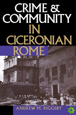 Crime and Community in Ciceronian Rome