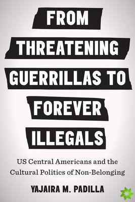 From Threatening Guerrillas to Forever Illegals