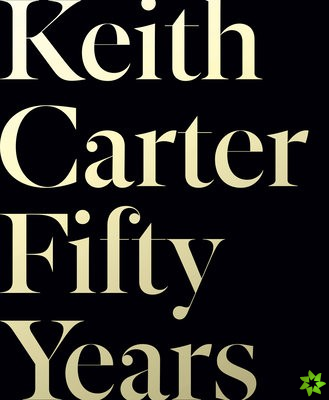 Keith Carter: Fifty Years