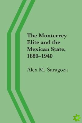 Monterrey Elite and the Mexican State, 18801940