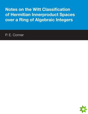 Notes on the Witt Classification of Hermitian Innerproduct Spaces over a Ring of Algebraic Integers