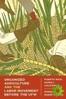Organized Agriculture and the Labor Movement before the UFW