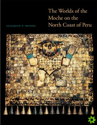 Worlds of the Moche on the North Coast of Peru