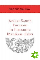 Anglo-Saxon England in Icelandic Medieval Texts