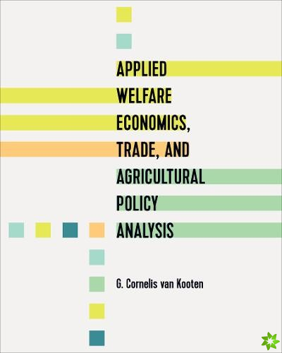 Applied Welfare Economics, Trade, and Agricultural Policy Analysis
