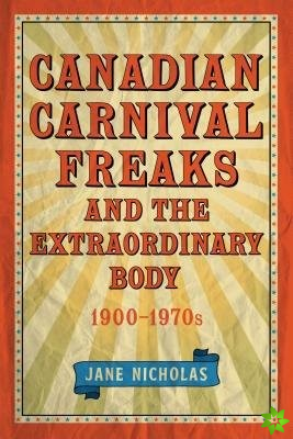 Canadian Carnival Freaks and the Extraordinary Body, 1900-1970s
