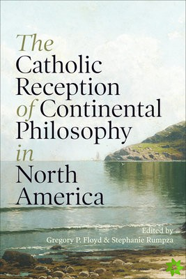 Catholic Reception of Continental Philosophy in North America