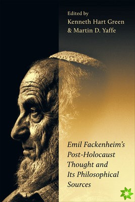 Emil Fackenheim's Post-Holocaust Thought and Its Philosophical Sources