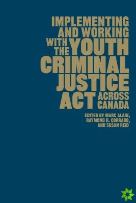 Implementing and Working with the Youth Criminal Justice Act across Canada