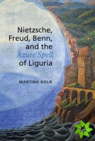 Nietzsche, Freud, Benn, and the Azure Spell of Liguria