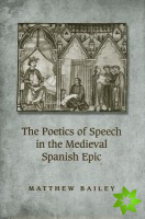 Poetics of Speech in the Medieval Spanish Epic