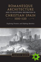 Romanesque Architecture and its Sculptural Decoration in Christian Spain, 1000-1120