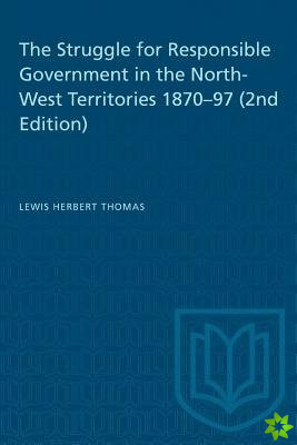 Struggle for Responsible Government in the North-West Territories 1870-97 (2nd Edition)