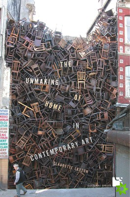 Unmaking of Home in Contemporary Art