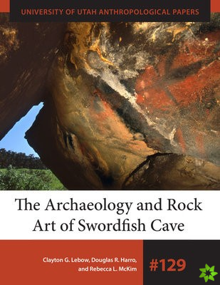 Archaeology and Rock Art of Swordfish Cave
