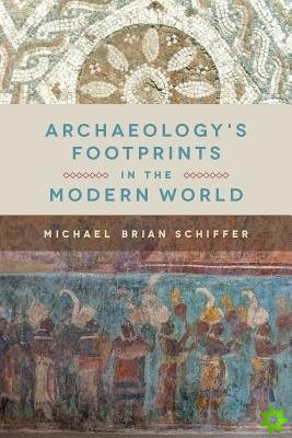 Archaeologys Footprints in the Modern World