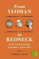 From Yeoman to Redneck in the South Carolina Upcountry, 1850-1915