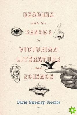Reading with the Senses in Victorian Literature and Science